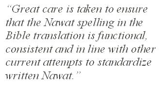 “Great care is taken to ensure that the Nawat spelling in the Bible translation is functional, consistent and in line with other current attempts to standardize written Nawat.”