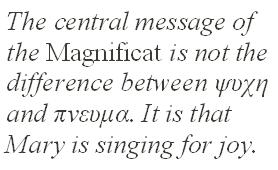 The central message of the Magnificat is not the difference between ψυχη and πνευμα. It is that Mary is singing for joy.